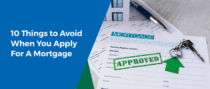 10 Things To Avoid When You Apply For A Mortgage